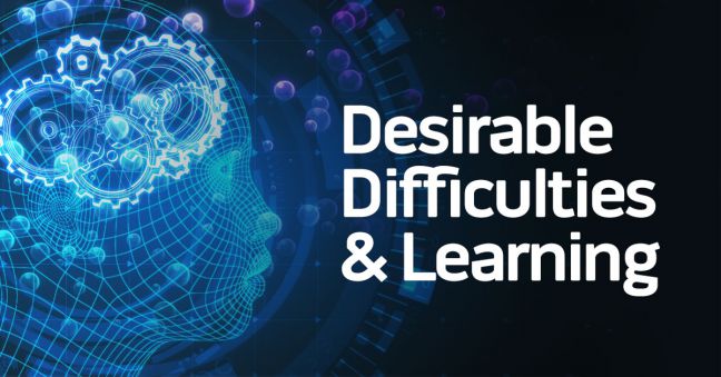 Desirable Difficulties: Unexpected, Evidence-Based Ways to Make Training More Effective