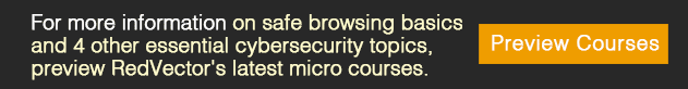 For-more-information-on-safe-browsing-basics-and-4-other-essential-cybersecurity-topics,-preview-RedVector-latest-micro-courses