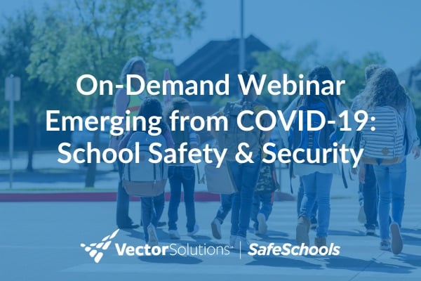 Webinar: Emerging from COVID-19 – School Safety & Security