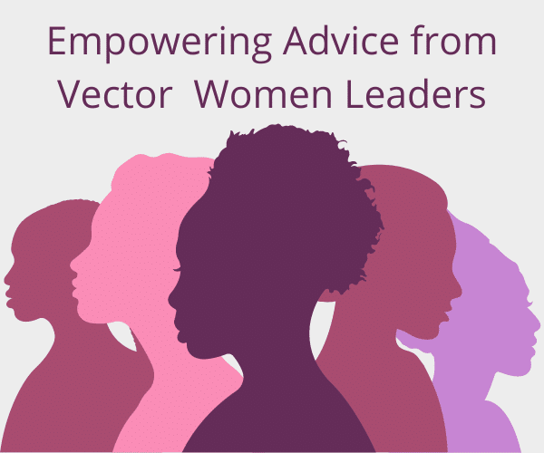 advice from women leaders at Vector